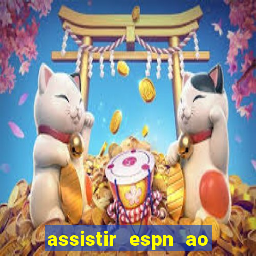 assistir espn ao vivo online gratis